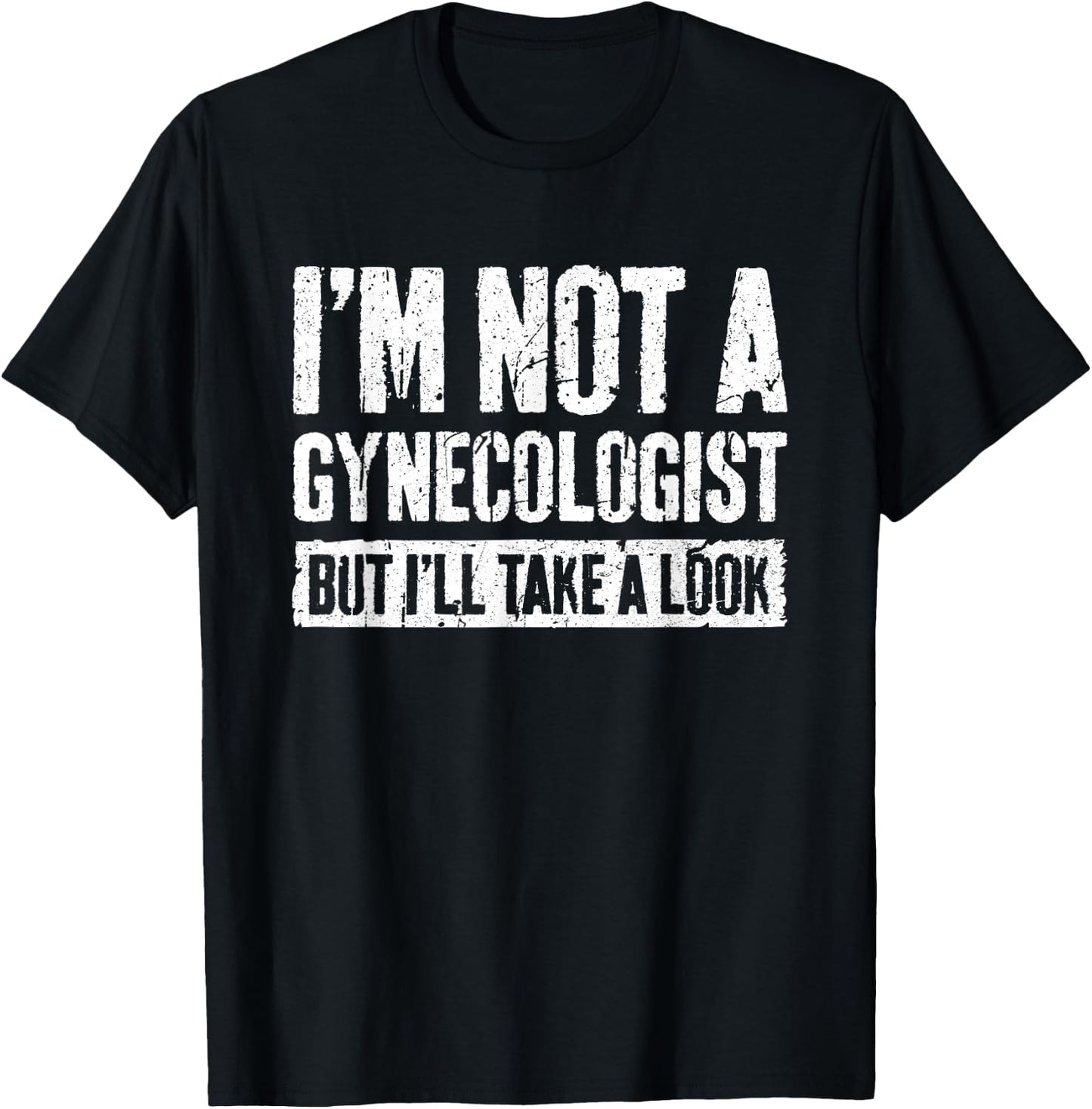 I'm Not A Gynecologist But I'll Take A Look Shirt Funny Men T-Shirt - T-Shirt | Black