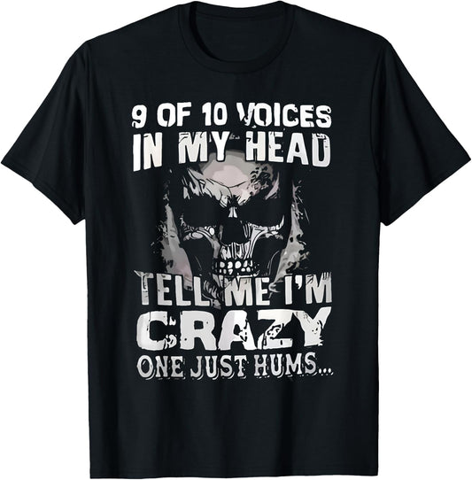 9 Out Of 10 Voices In My Head Tell Me I'm Crazy One Just Hum T-Shirt - T-Shirt | Black