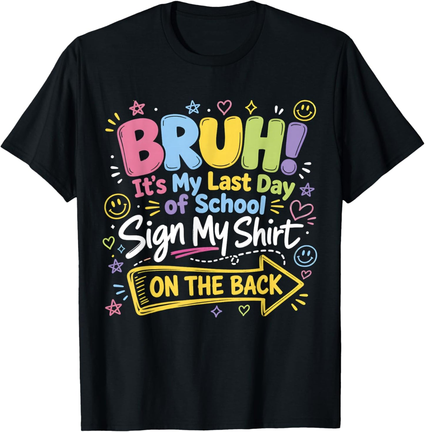 Bruh It's My Last Day of School Sign My Shirt On The Back T-Shirt - T-Shirt | Black