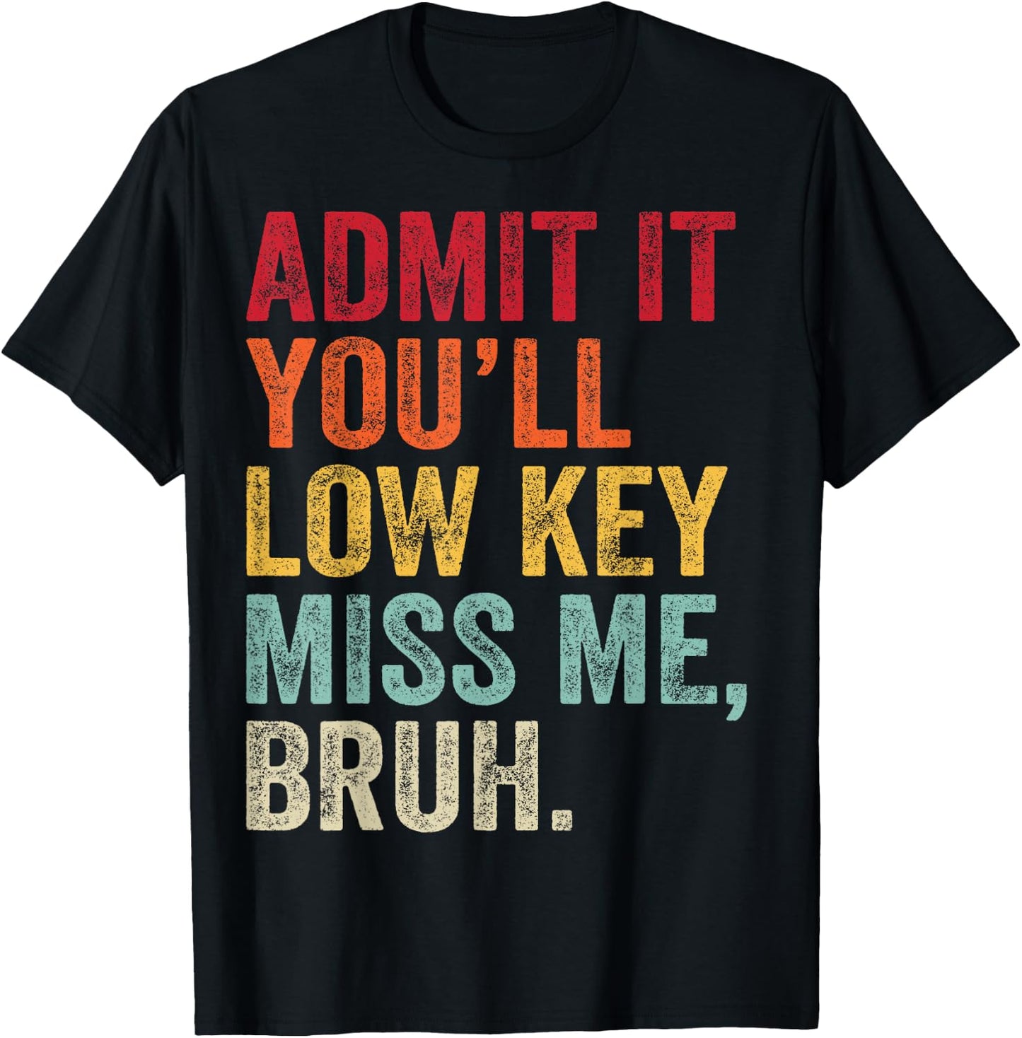 Admit It You'll Low Key Miss Me Bruh Last Day Of School T-Shirt - T-Shirt | Black