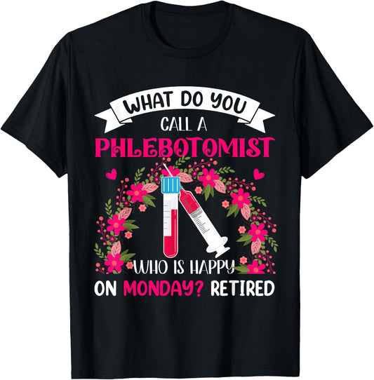 Happy Retired Funny Joke Phlebotomist Costume Retirement T-Shirt - T-Shirt | Black
