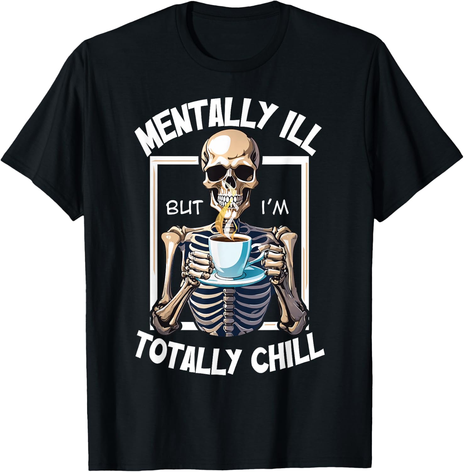 Mentally Ill But I'm Totally Chill Funny Halloween Skeleton T-Shirt - T-Shirt | Black