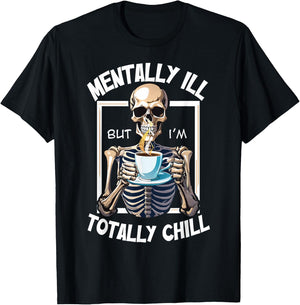 Mentally Ill But I'm Totally Chill Funny Halloween Skeleton T-Shirt - T-Shirt | Black