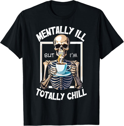 Mentally Ill But I'm Totally Chill Funny Halloween Skeleton