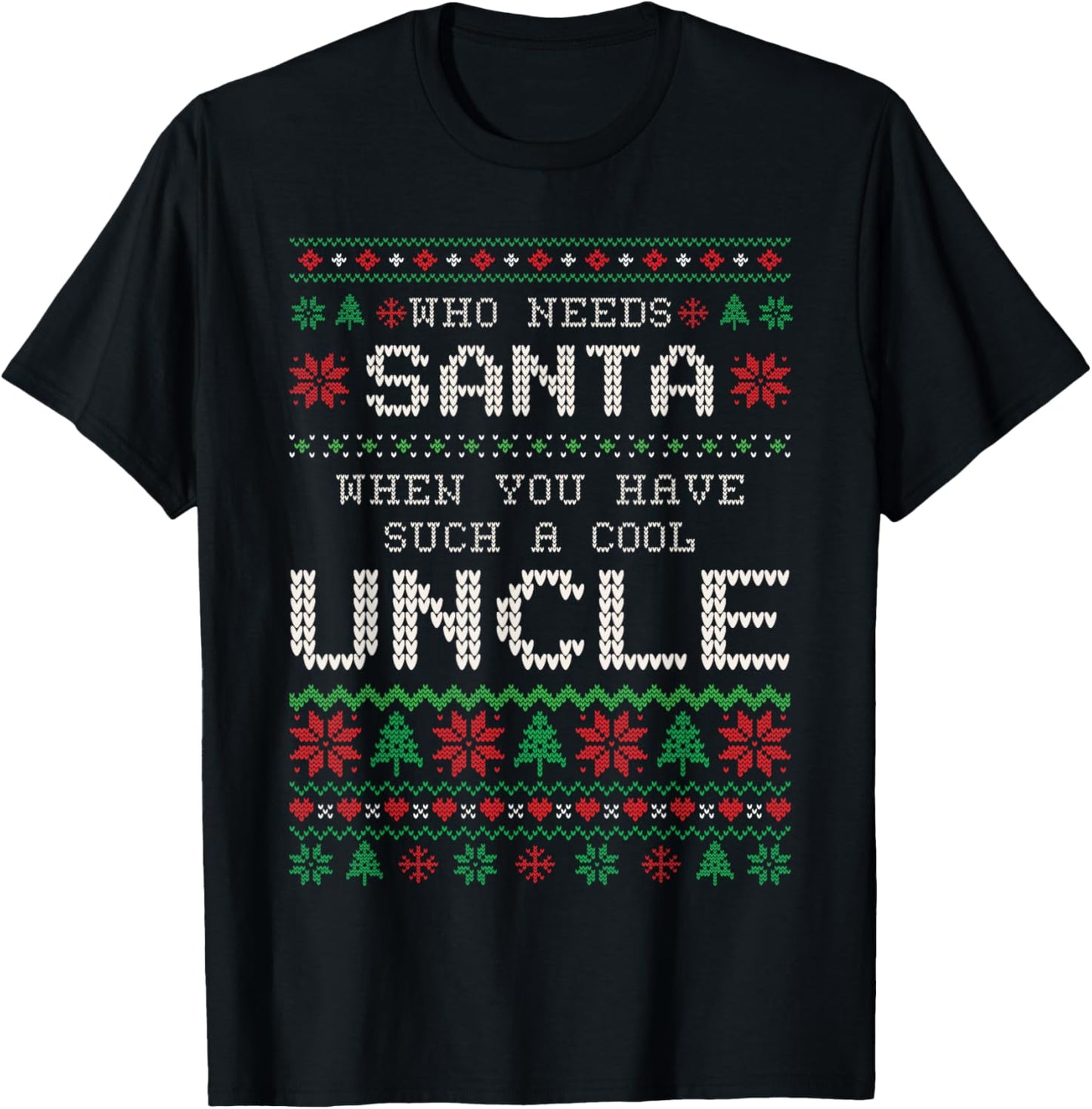 Funny Uncle Ugly Christmas Sweater Who Needs Santa T-Shirt - T-Shirt | Black