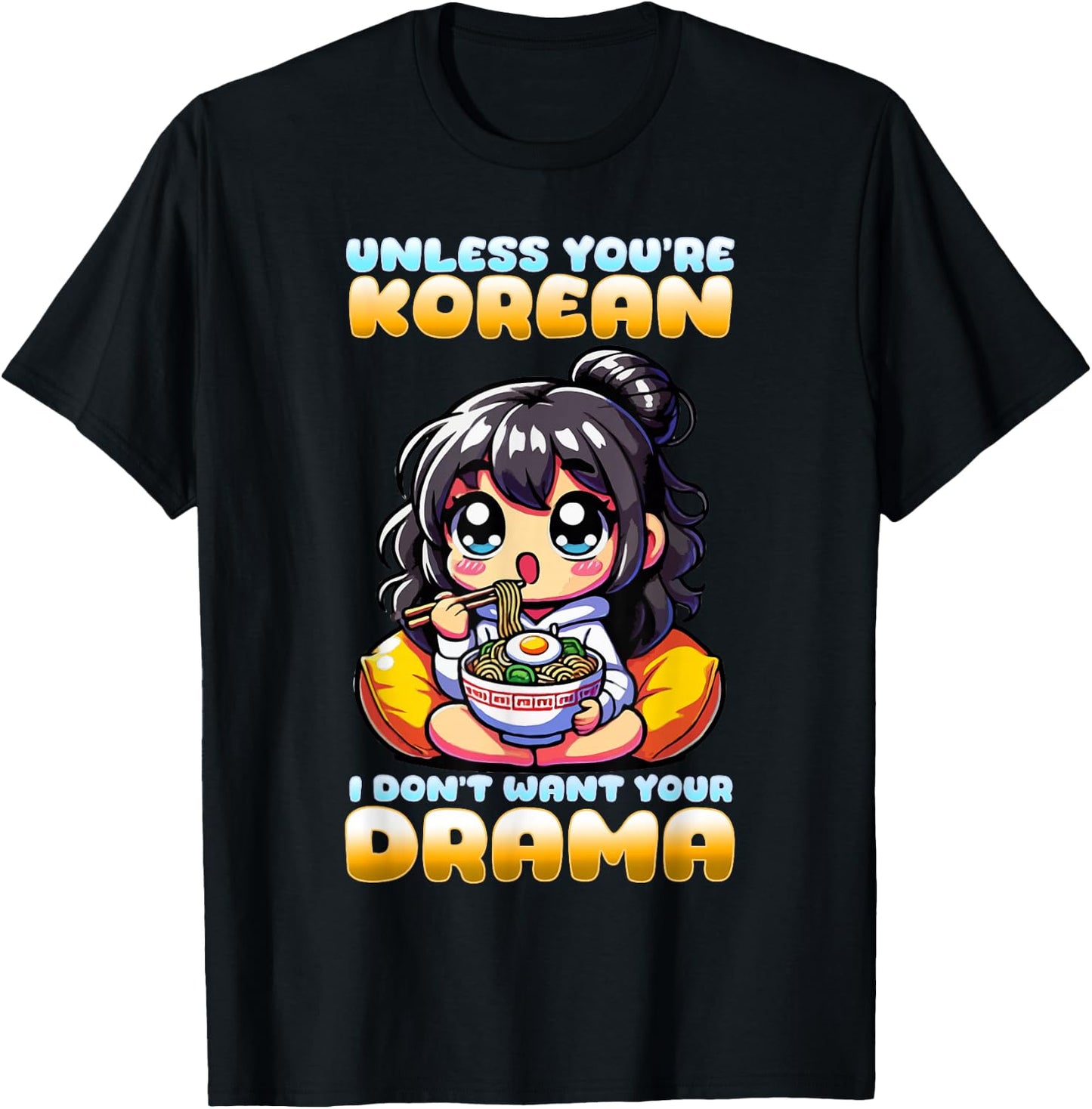 Unless You're Korean I Don't Want Your Drama I K-Drama T-Shirt - T-Shirt | Black
