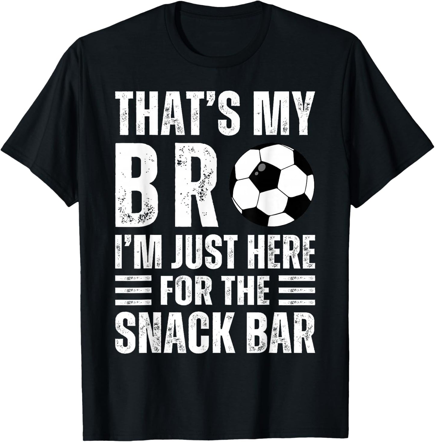 That's My Bro I'm Just Here for Snack Bar brother's Soccer T-Shirt - T-Shirt | Black