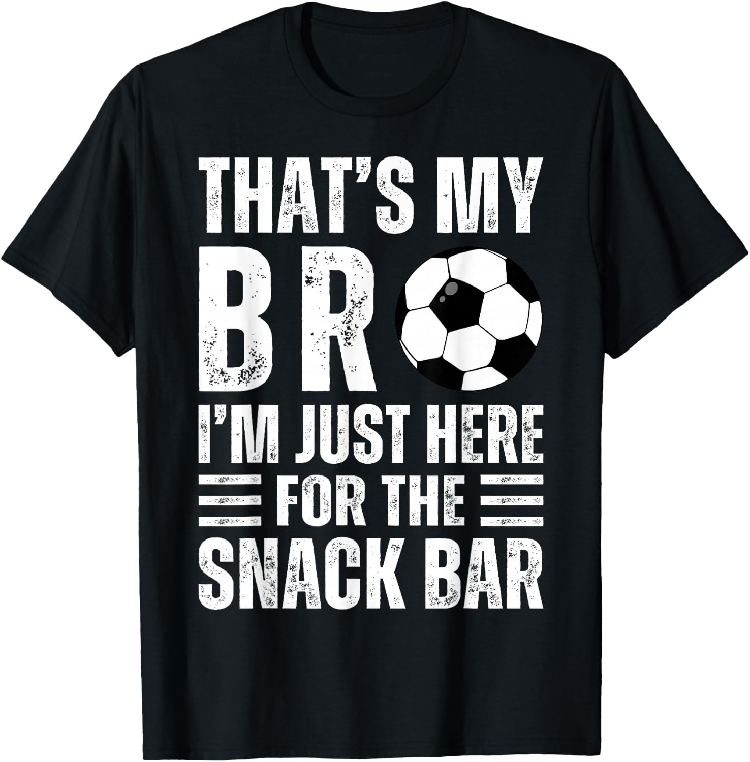 That's My Bro I'm Just Here for Snack Bar brother's Soccer T-Shirt - T-Shirt | Black