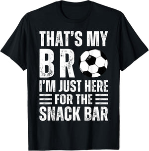 That's My Bro I'm Just Here for Snack Bar brother's Soccer T-Shirt - T-Shirt | Black