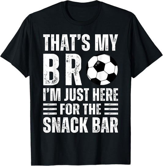 That's My Bro I'm Just Here for Snack Bar brother's Soccer T-Shirt - T-Shirt | Black