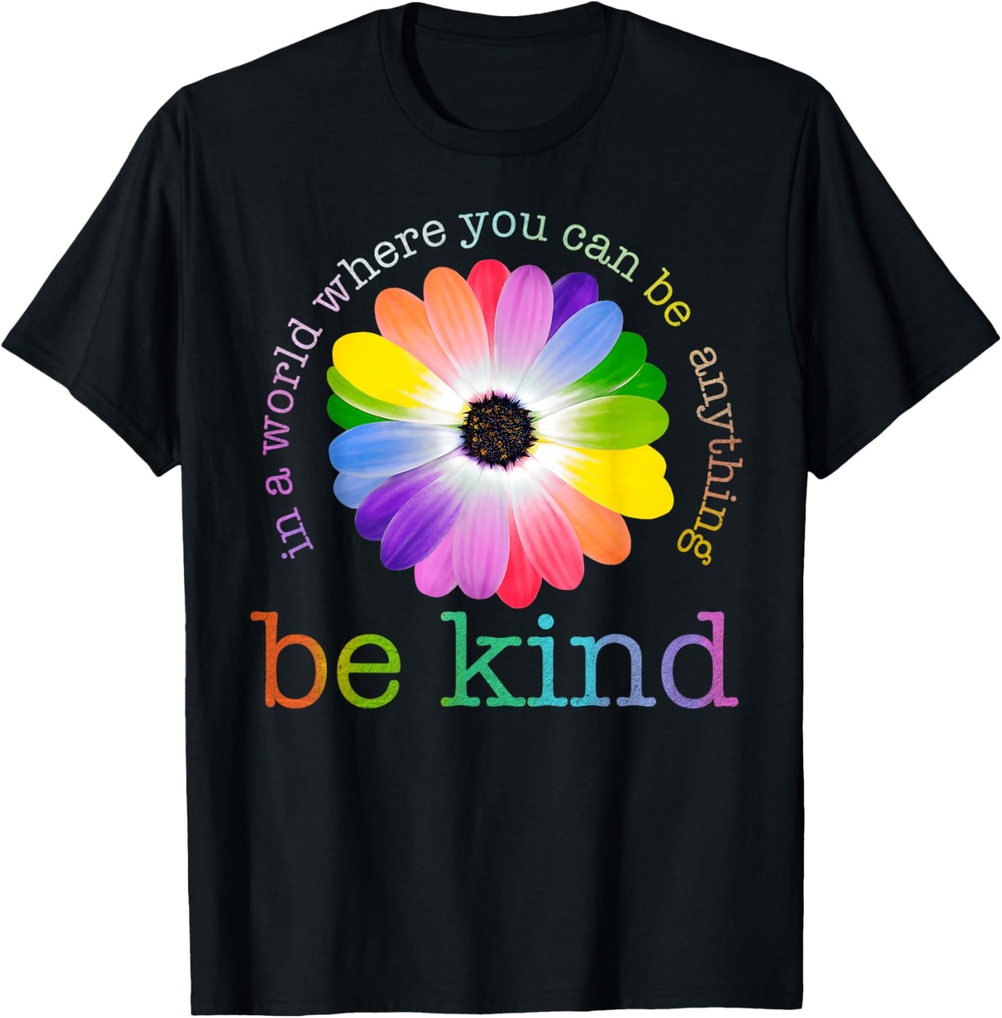 In A World Where You Can Be Any Thing Be Kind Kindness Day T-Shirt - T-Shirt | Black