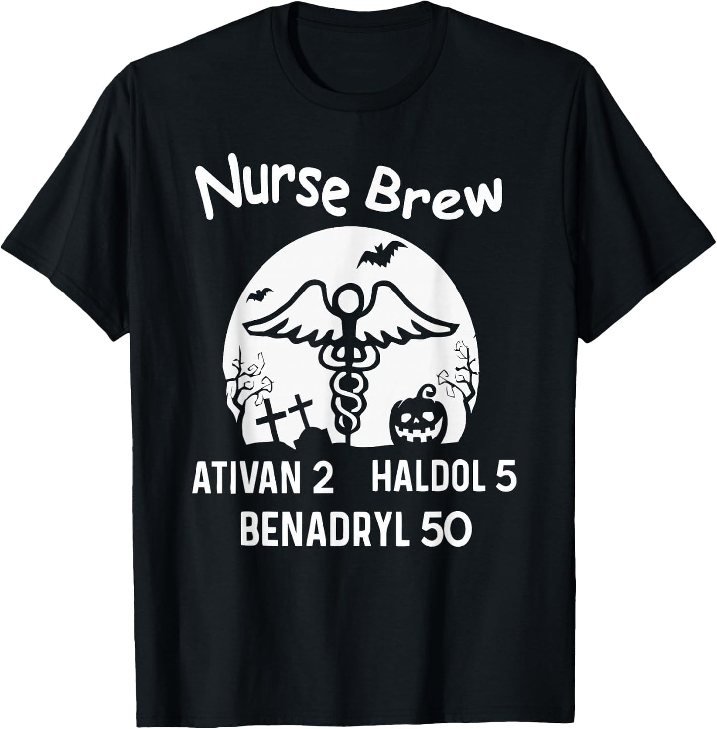 Nurse Brew Ativan 2 Haldol 5 Benadryl 50 Halloween T-Shirt - T-Shirt | Black