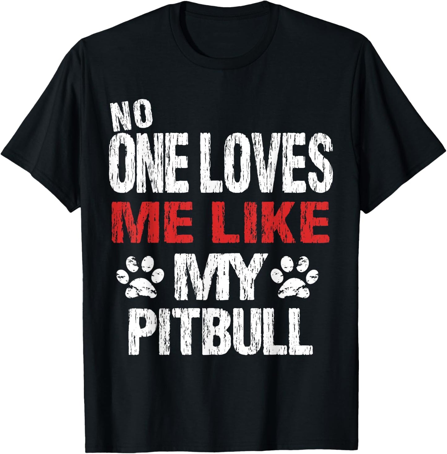 No One Loves Me Like My Pitbull Gift T-Shirt - T-Shirt | Black
