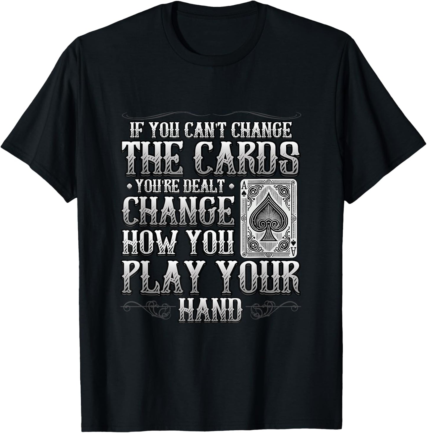 If You Can't Change The Cards Change How You Play Motivation T-Shirt - T-Shirt | Black