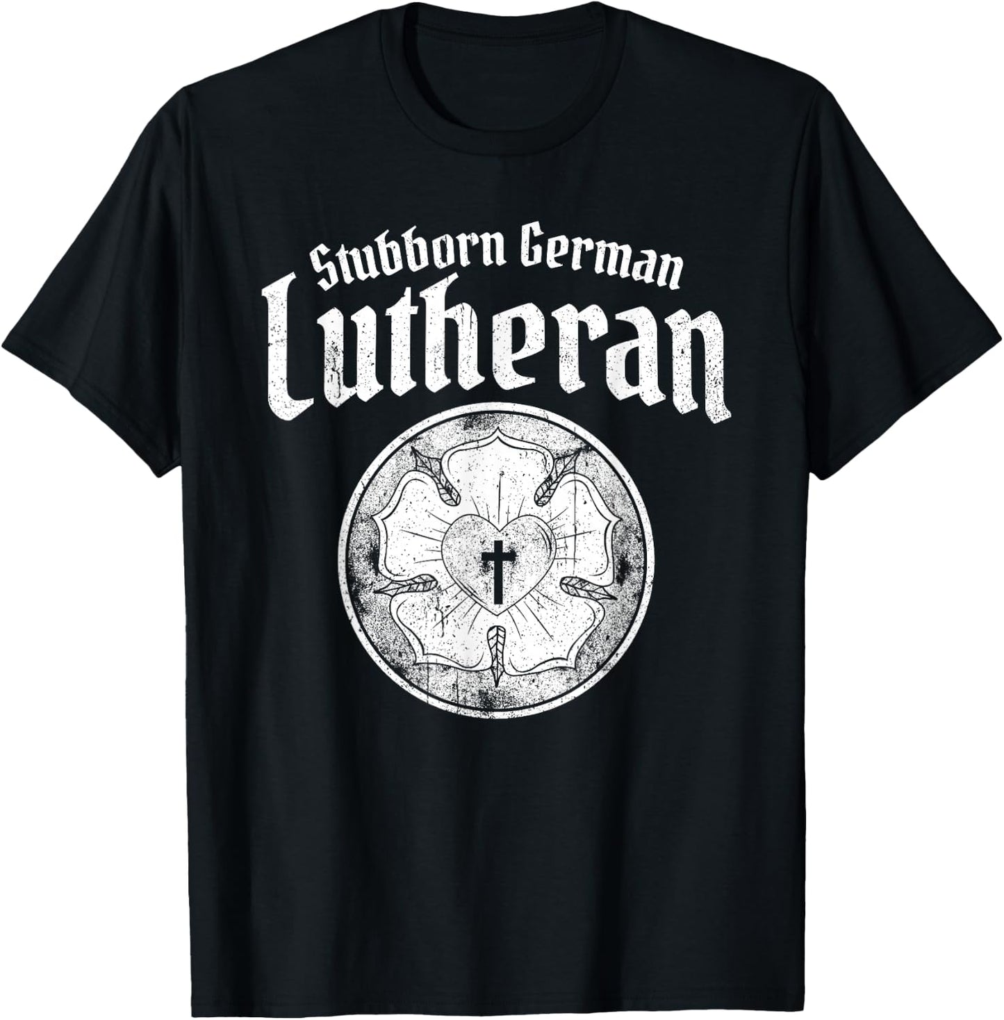 Stubborn German Lutheran - Luther Rose - Lutheran T-Shirt - T-Shirt | Black