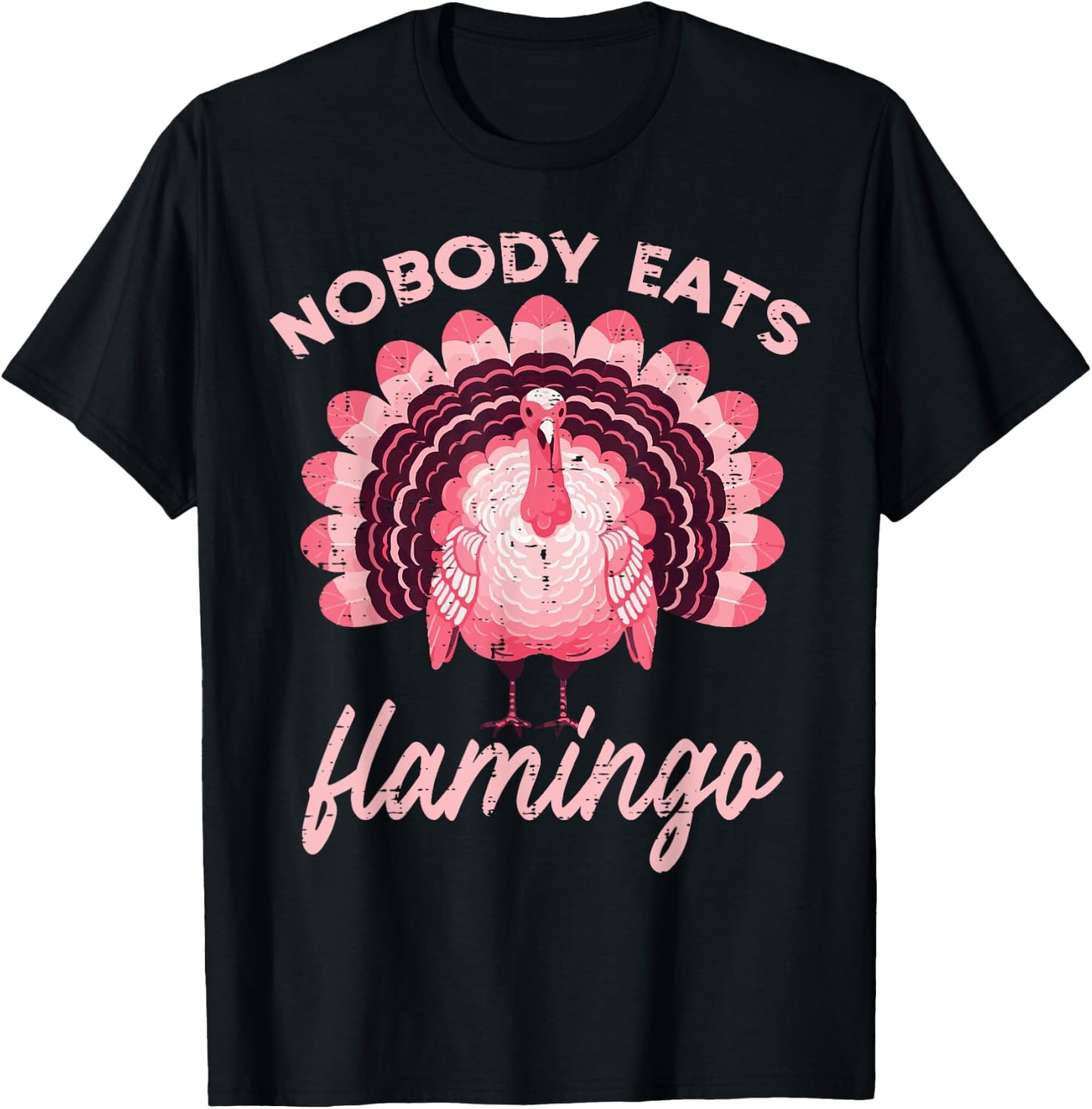 Thanksgiving Nobody Eats Flamingo Funny Turkey Women Men Kid T-Shirt - T-Shirt | Black