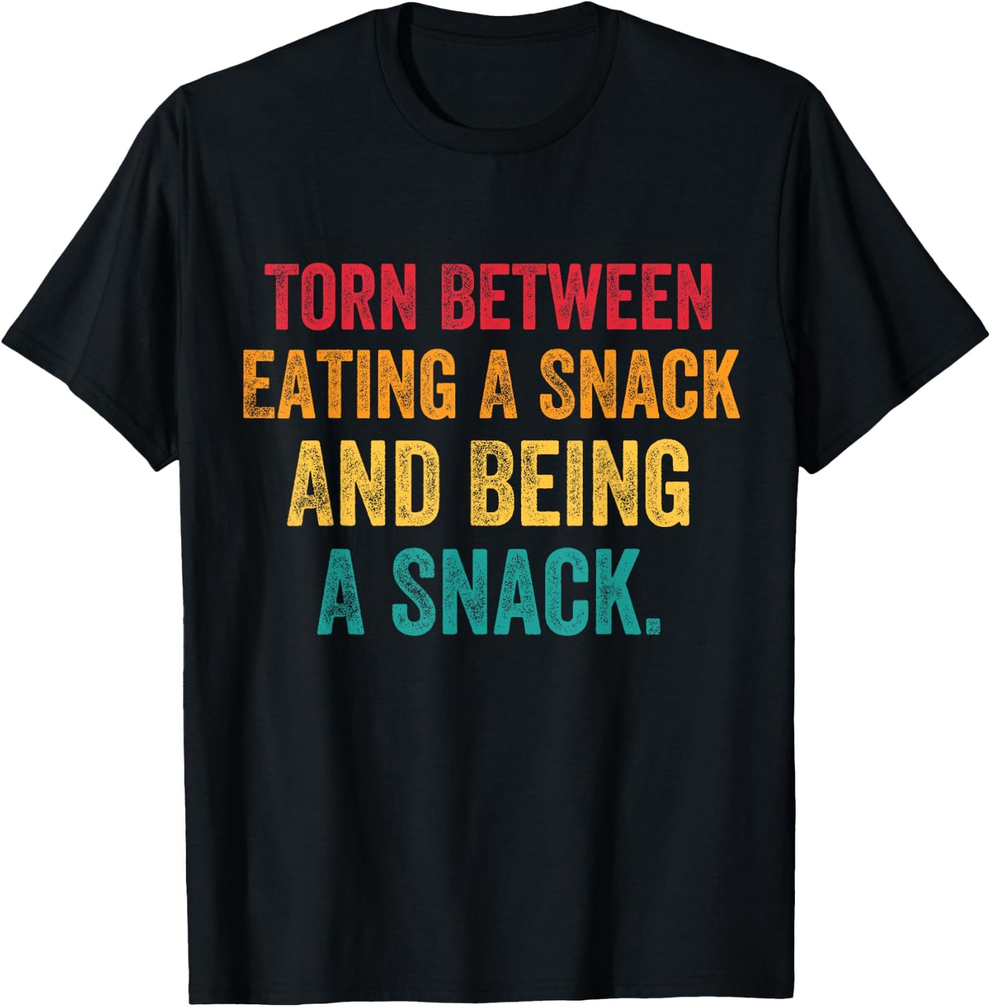 Torn Between Eating A Snack And Being A Snack Funny Sayings T-Shirt - T-Shirt | Black