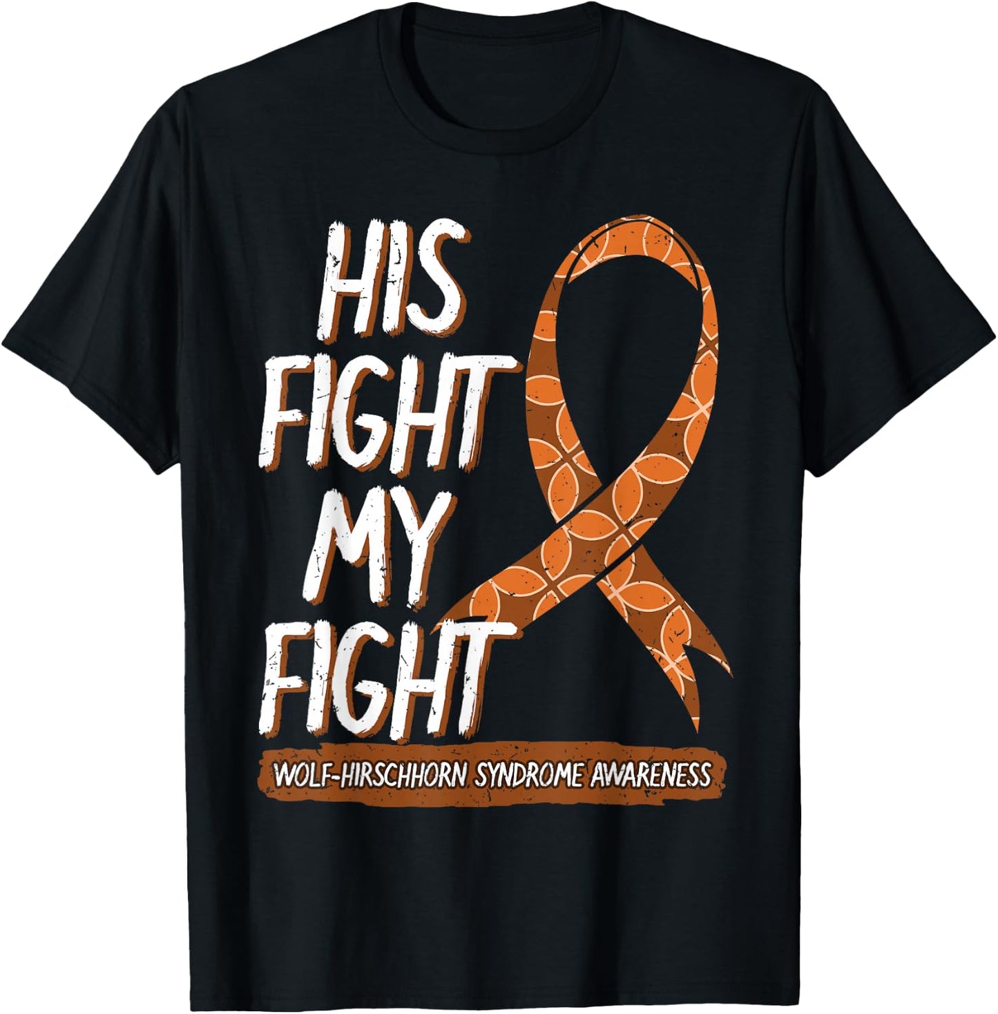 His Fight Is My Fight Wolf–Hirschhorn Syndrome Awareness T-Shirt - T-Shirt | Black