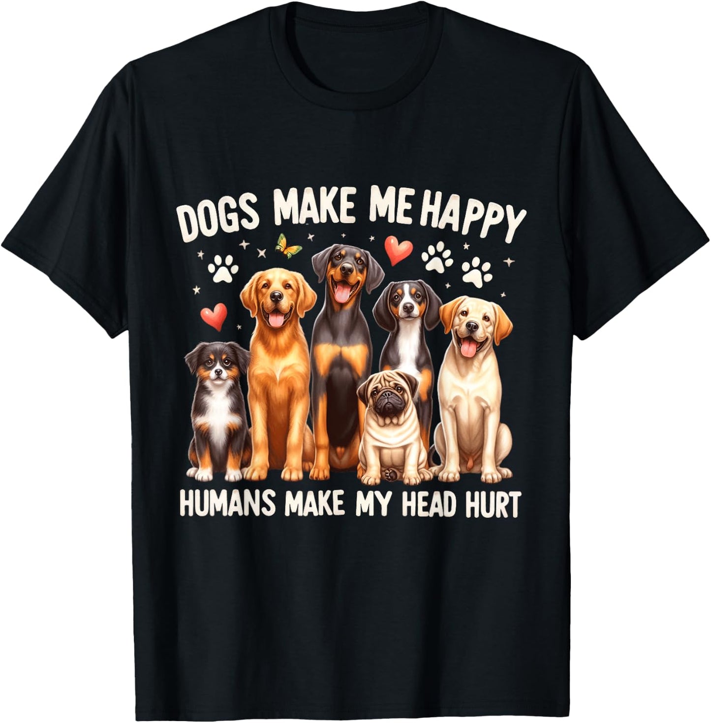 Dogs Make Me Happy, Humans Make My Head Hurt Dog Lovers T-Shirt - T-Shirt | Black