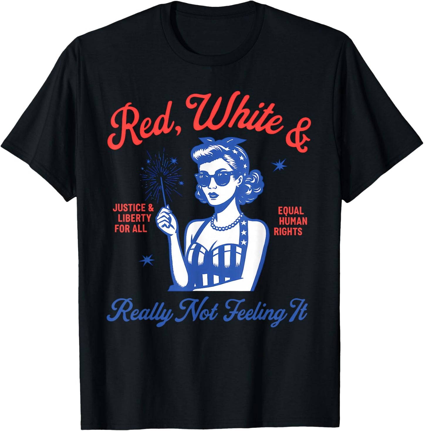 Red White And Really Not Feeling It,Equal Rights 4th Of July T-Shirt - T-Shirt | Black