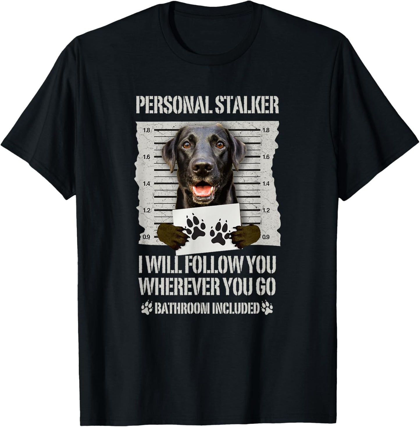 Personal Stalker Black Labrador- Black Lab T-Shirt - T-Shirt | Black