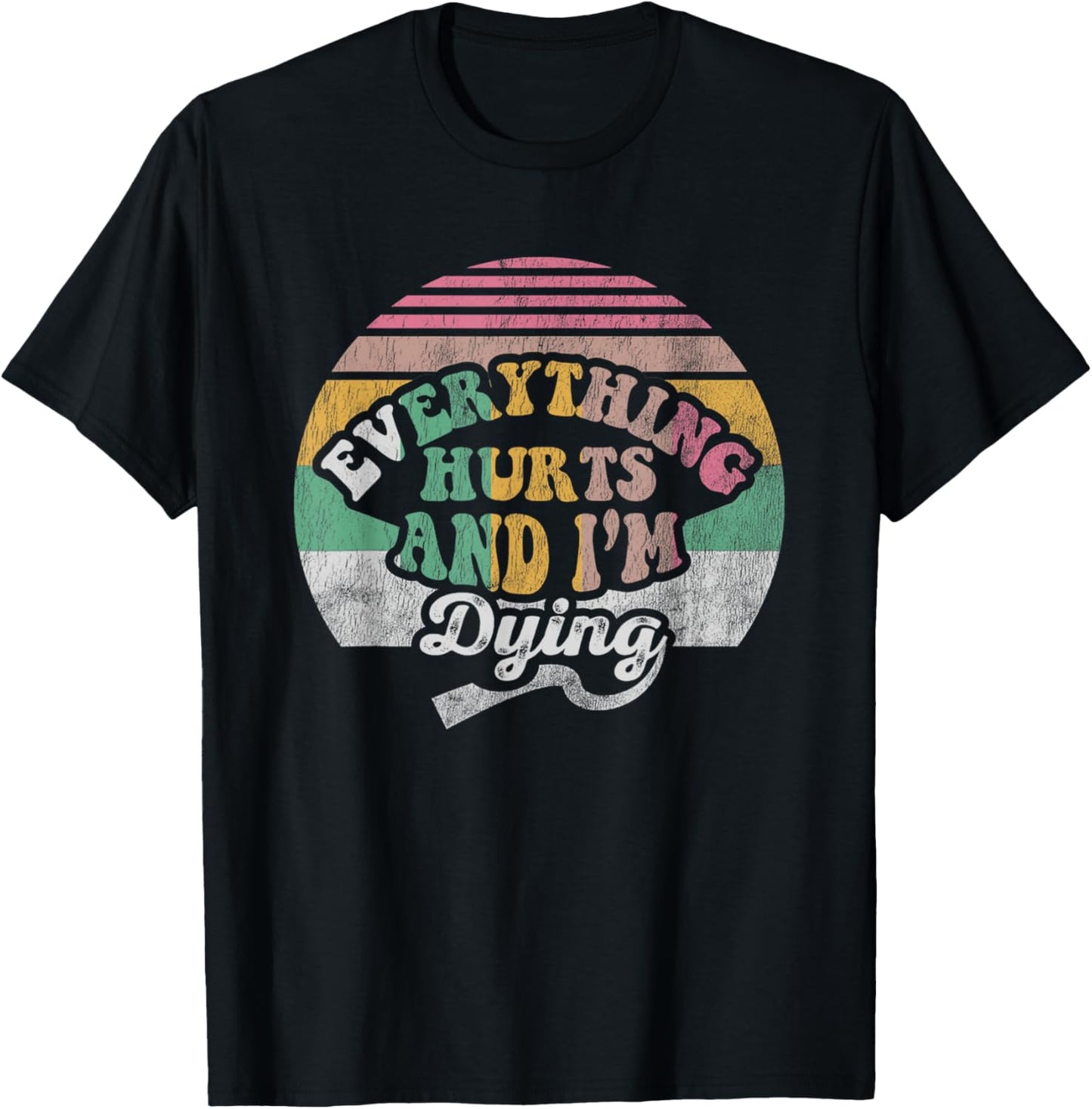 Everything Hurts And I'm Dying Retro Vintage T-Shirt - T-Shirt | Black