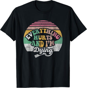 Everything Hurts And I'm Dying Retro Vintage T-Shirt - T-Shirt | Black