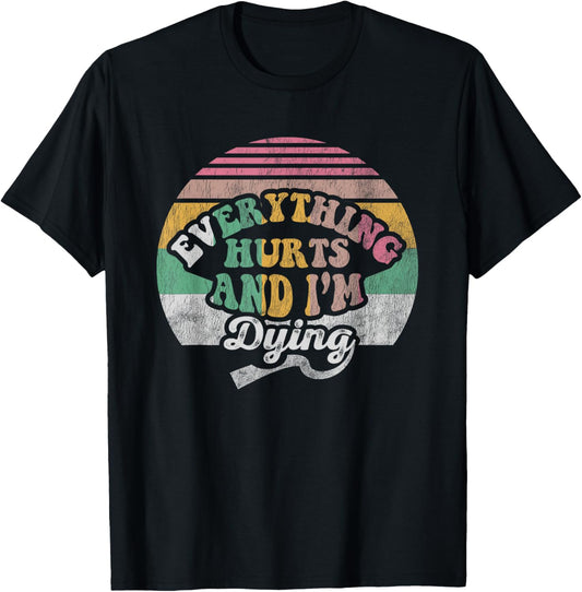 Everything Hurts And I'm Dying Retro Vintage T-Shirt - T-Shirt | Black