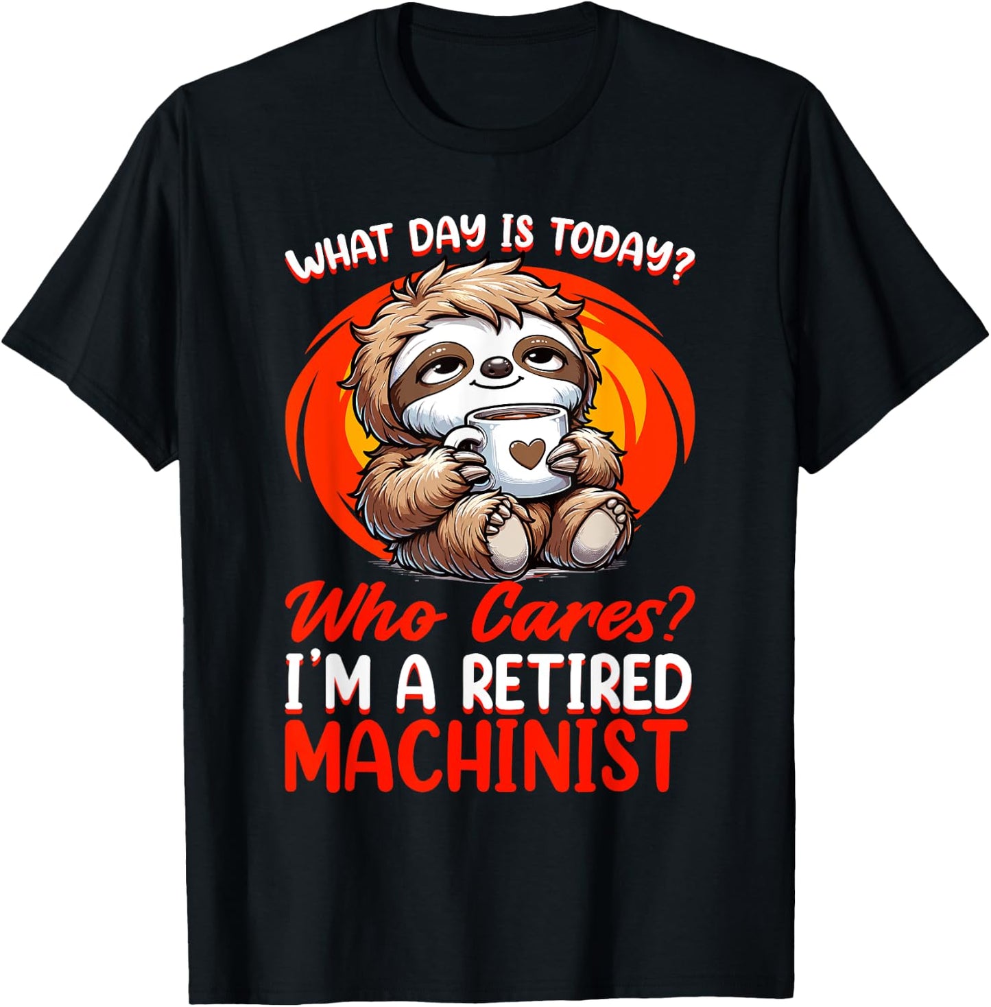 What Day Is Today Retired Machinist T-Shirt - T-Shirt | Black