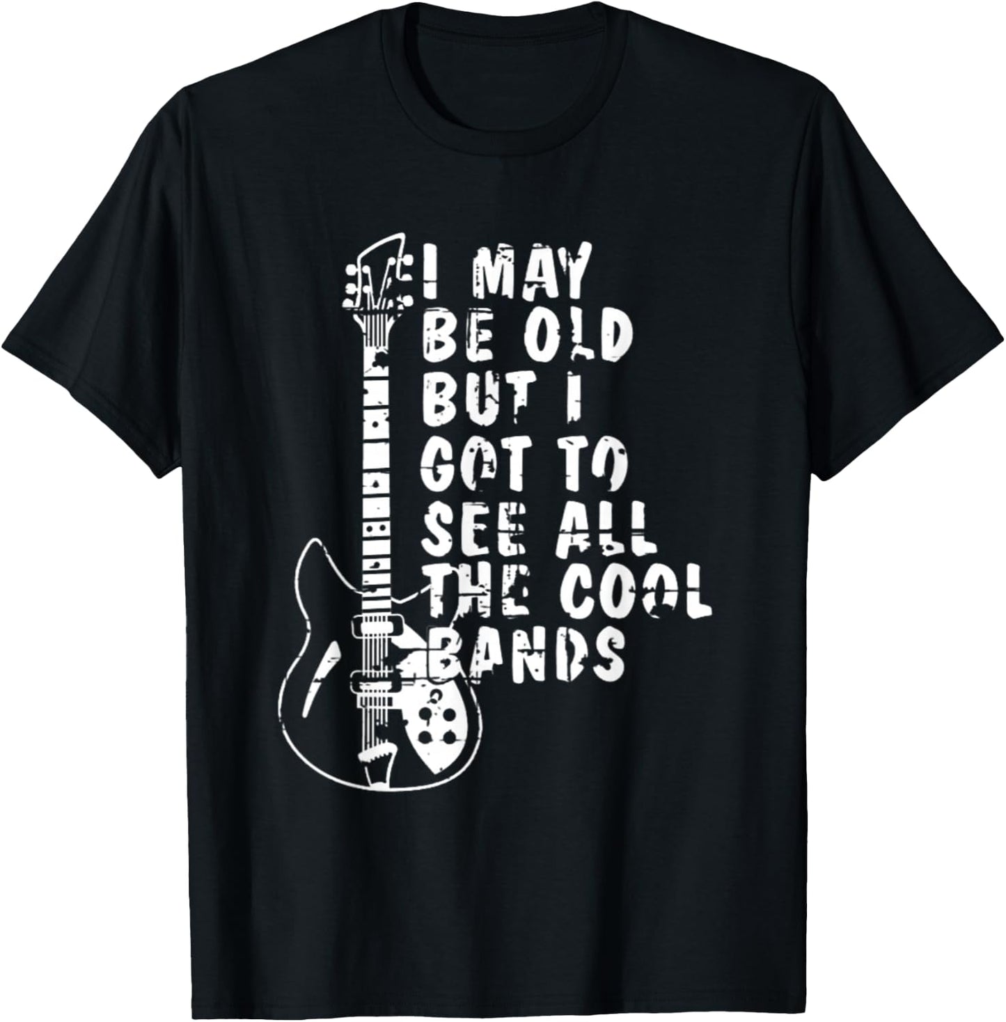 I May Be Old But I Got To See All The Cool Bands Graphic T-Shirt - T-Shirt | Black