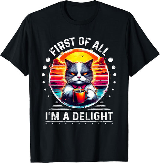 First Of All I m a Delight Cat Coffee Shirt T-Shirt - T-Shirt | Black