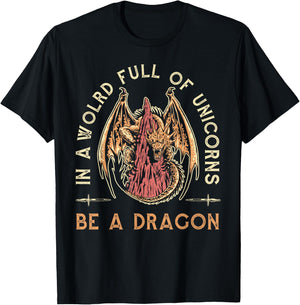 Fantasy Dragon, In A World Full Of Unicorns Be A Dragon T-Shirt - T-Shirt | Black