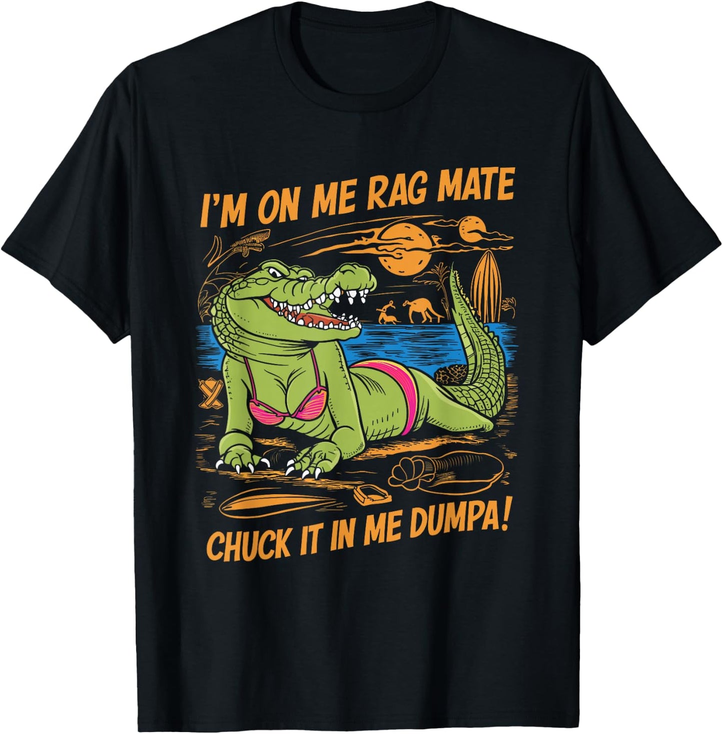 Fun Crocodile Beach I'm on Me Rag Mate Chuck it in me Dumpa T-Shirt - T-Shirt | Black