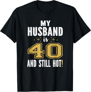 My Husband Is 40 And Still Hot 40th Birthday Gift T-Shirt - T-Shirt | Black