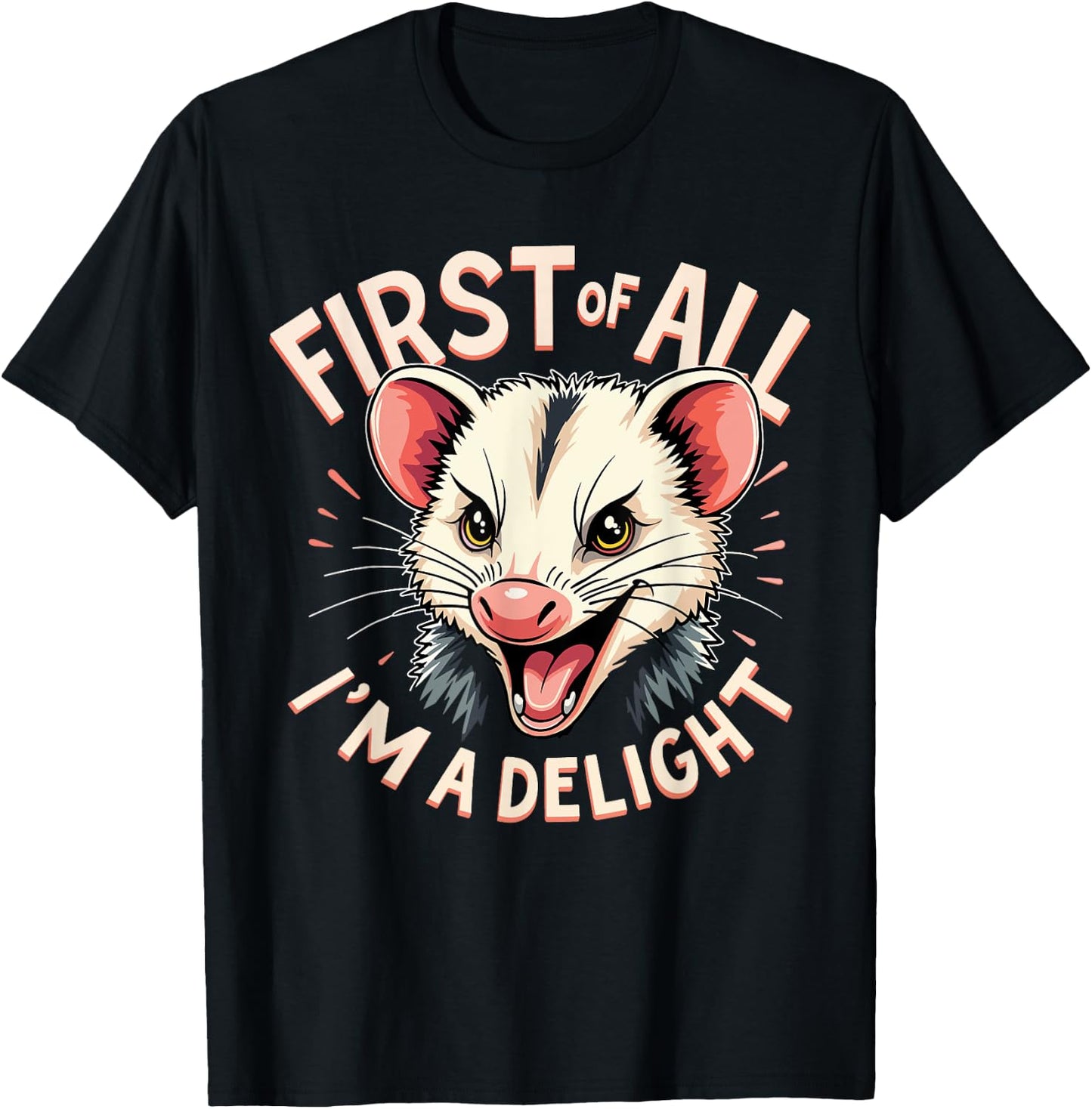 First of All I'm A Delight Shirt Men Women Angry Possum T-Shirt - T-Shirt | Black