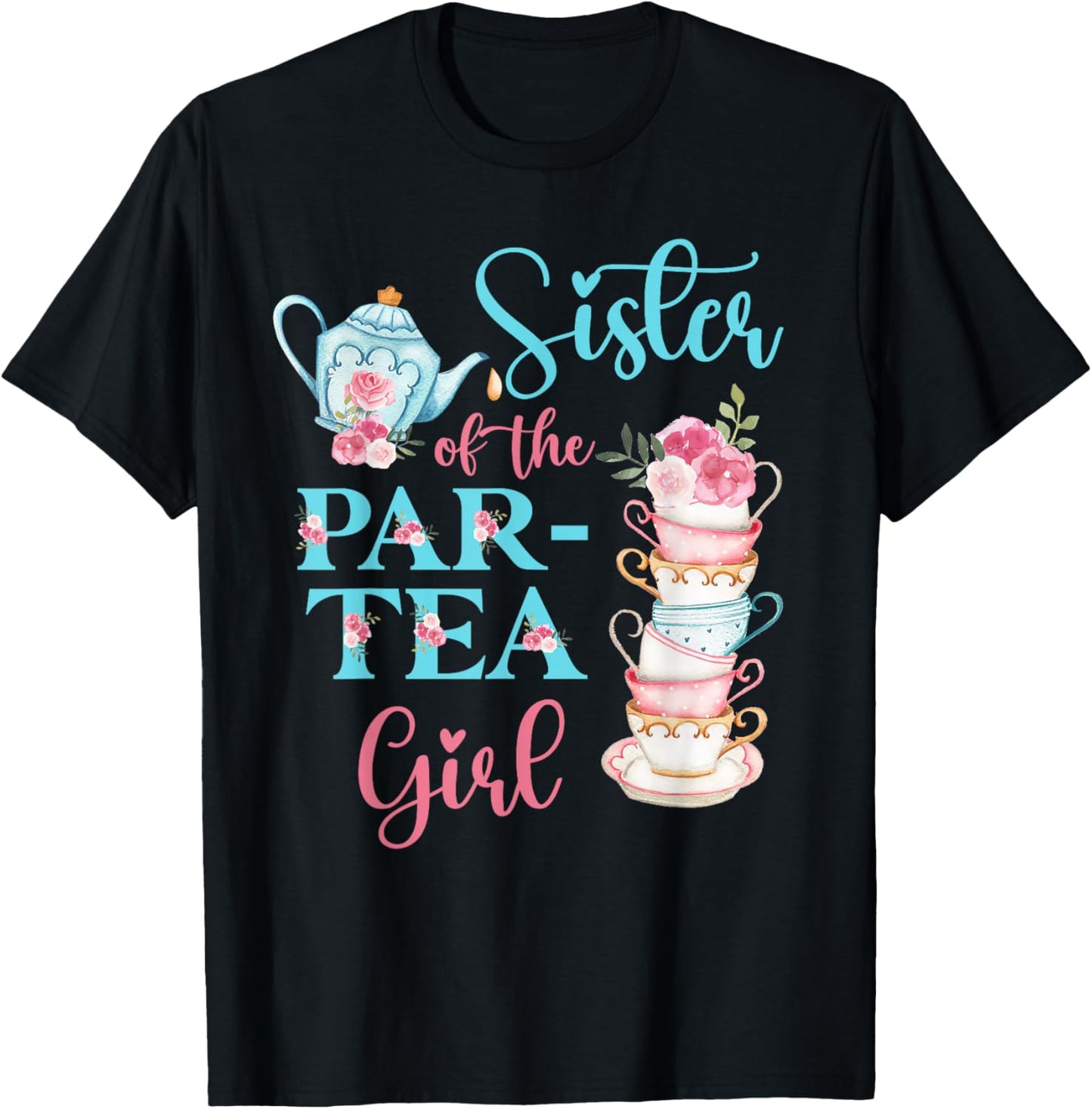 Sister Of The Par-Tea Girl Floral Tea Party Birthday Family T-Shirt - T-Shirt | Black