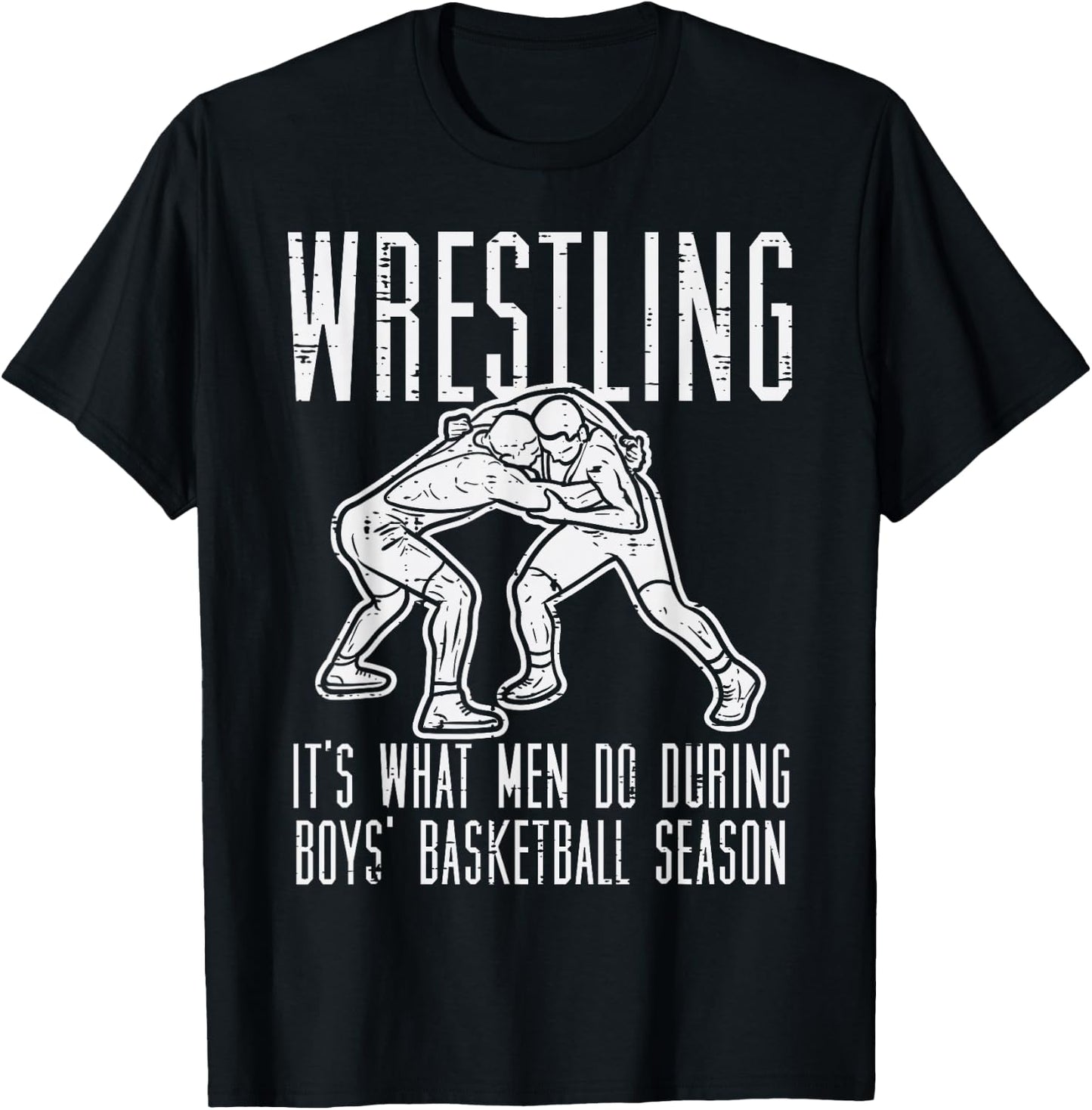 Wrestling What Men Do During Boys Basketball Funny Wrestler T-Shirt - T-Shirt | Black