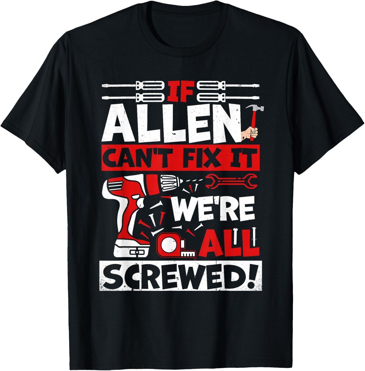 Funny Allen. If Allen Can't Fix It, We're All Screwed T-Shirt - T-Shirt | Black