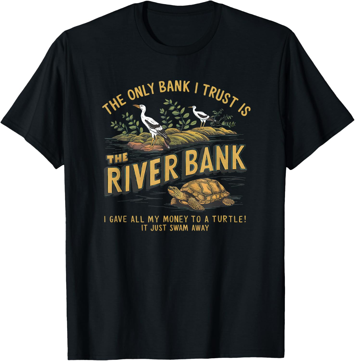 The Only Bank I Trust Is The Riverbank I Gave AllMy Money T-Shirt - T-Shirt | Black