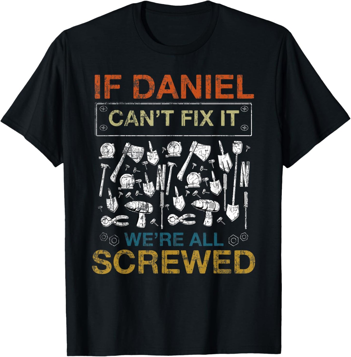 If Daniel Can't Fix It We're All Screwed Funny T-Shirt - T-Shirt | Black