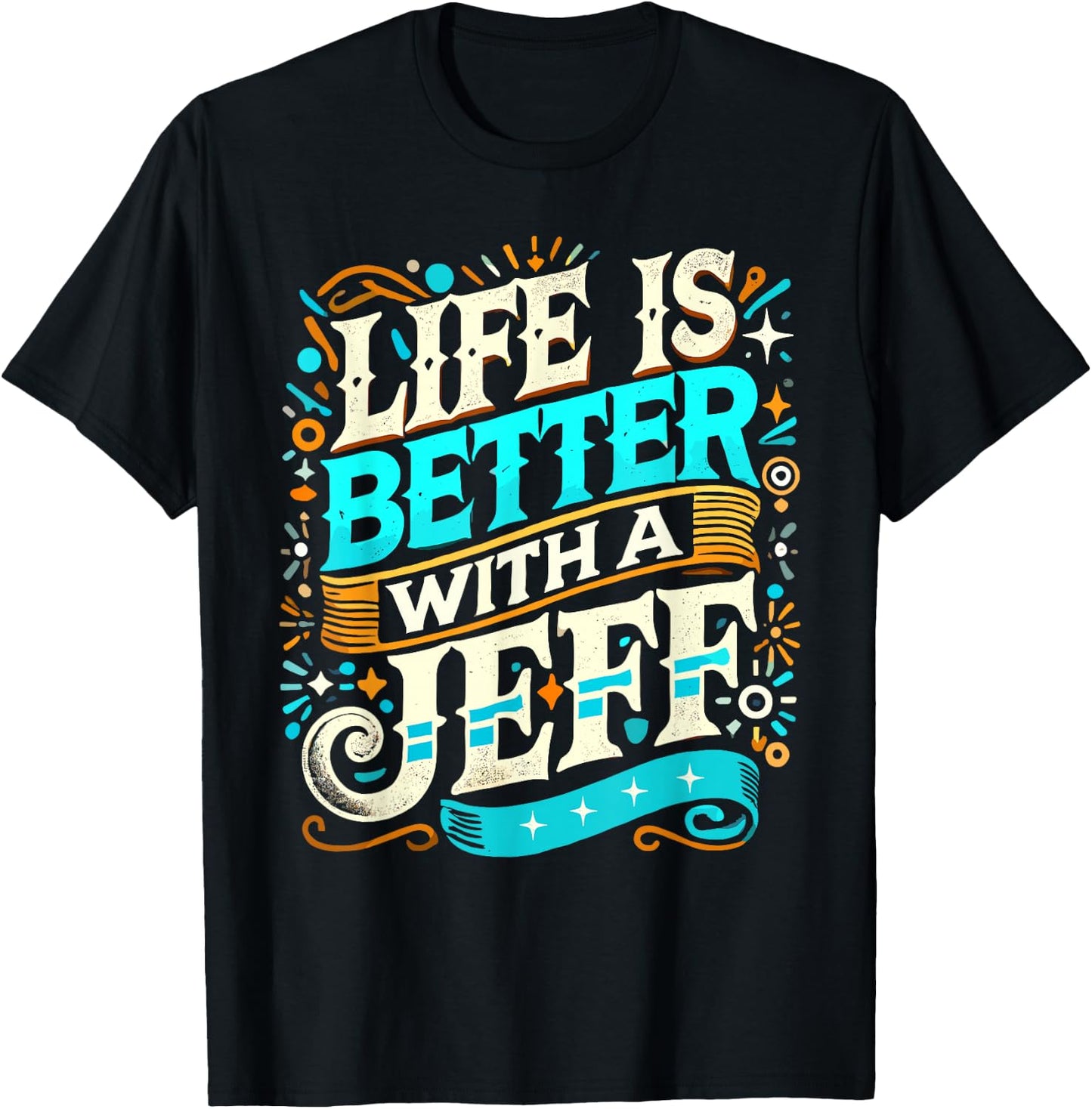 Life Is Better With A JEFF Name JEFF T-Shirt - T-Shirt | Black