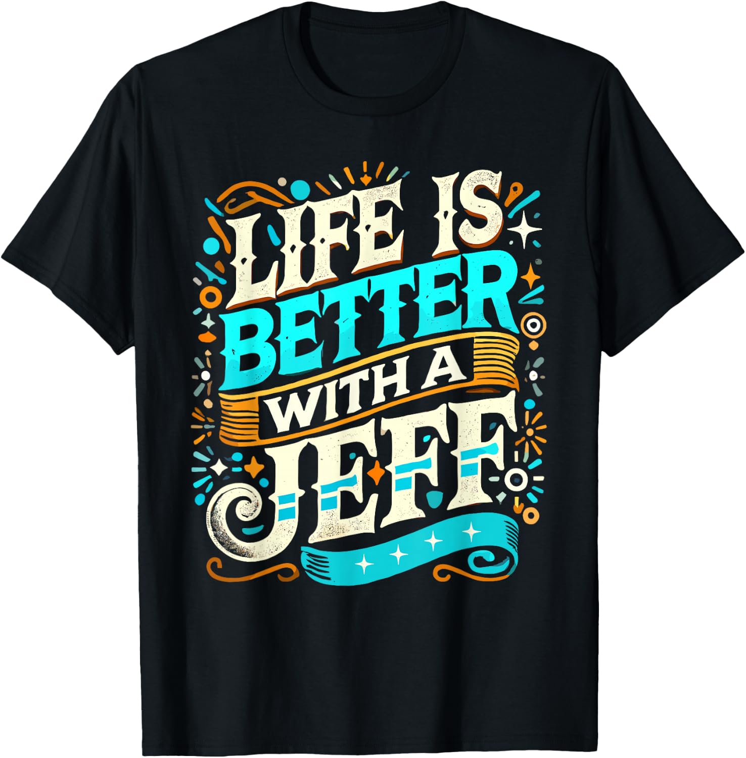 Life Is Better With A JEFF Name JEFF T-Shirt - T-Shirt | Black