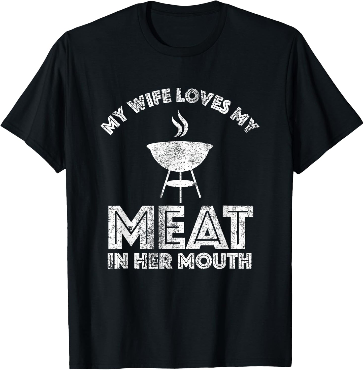 My Wife Loves My Meat In Her Mouth Shirt Summer Barbecue T-Shirt - T-Shirt | Black