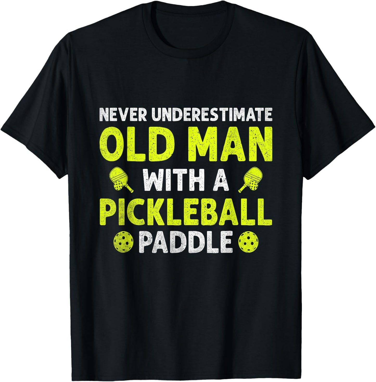 Fun Never Underestimate an Old Man with a Pickleball Paddle T-Shirt - T-Shirt | Black