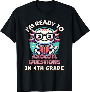 Funny 4th Grade I'm Ready To Axolotl Questions In 4th Grade T-Shirt - T-Shirt | Black