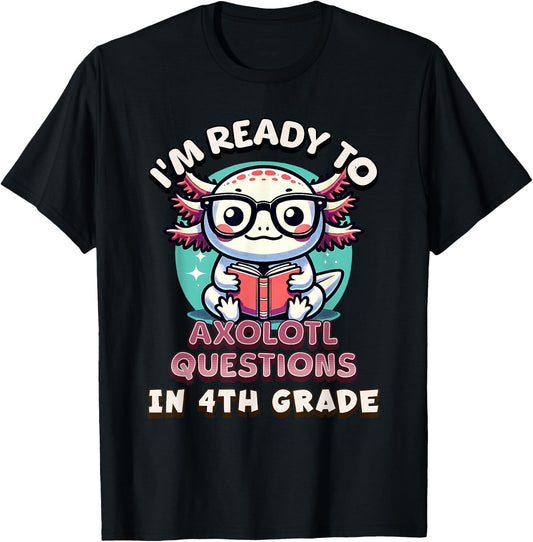 Funny 4th Grade I'm Ready To Axolotl Questions In 4th Grade T-Shirt - T-Shirt | Black