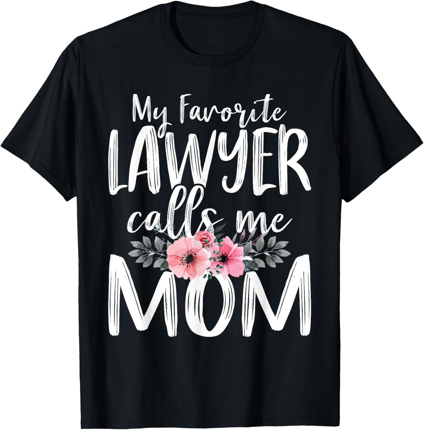 My Favorite Lawyer Calls Me Mom Mother's Day Attorney At law T-Shirt - T-Shirt | Black