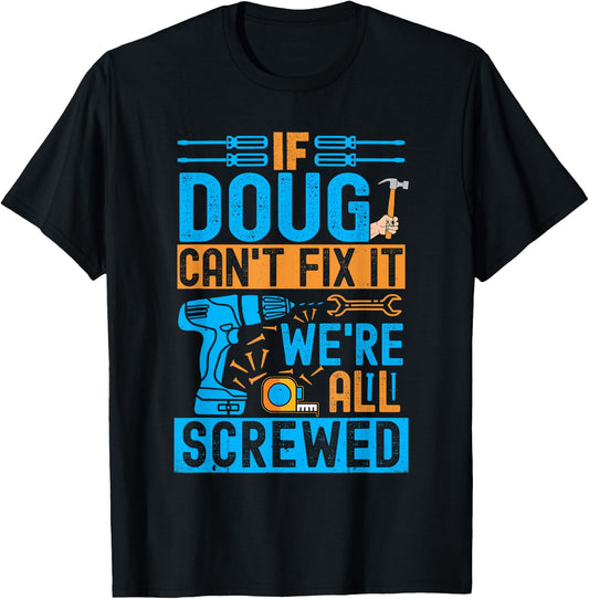 Funny Doug. If Doug Can't Fix It, We're All Screwed T-Shirt - T-Shirt | Black