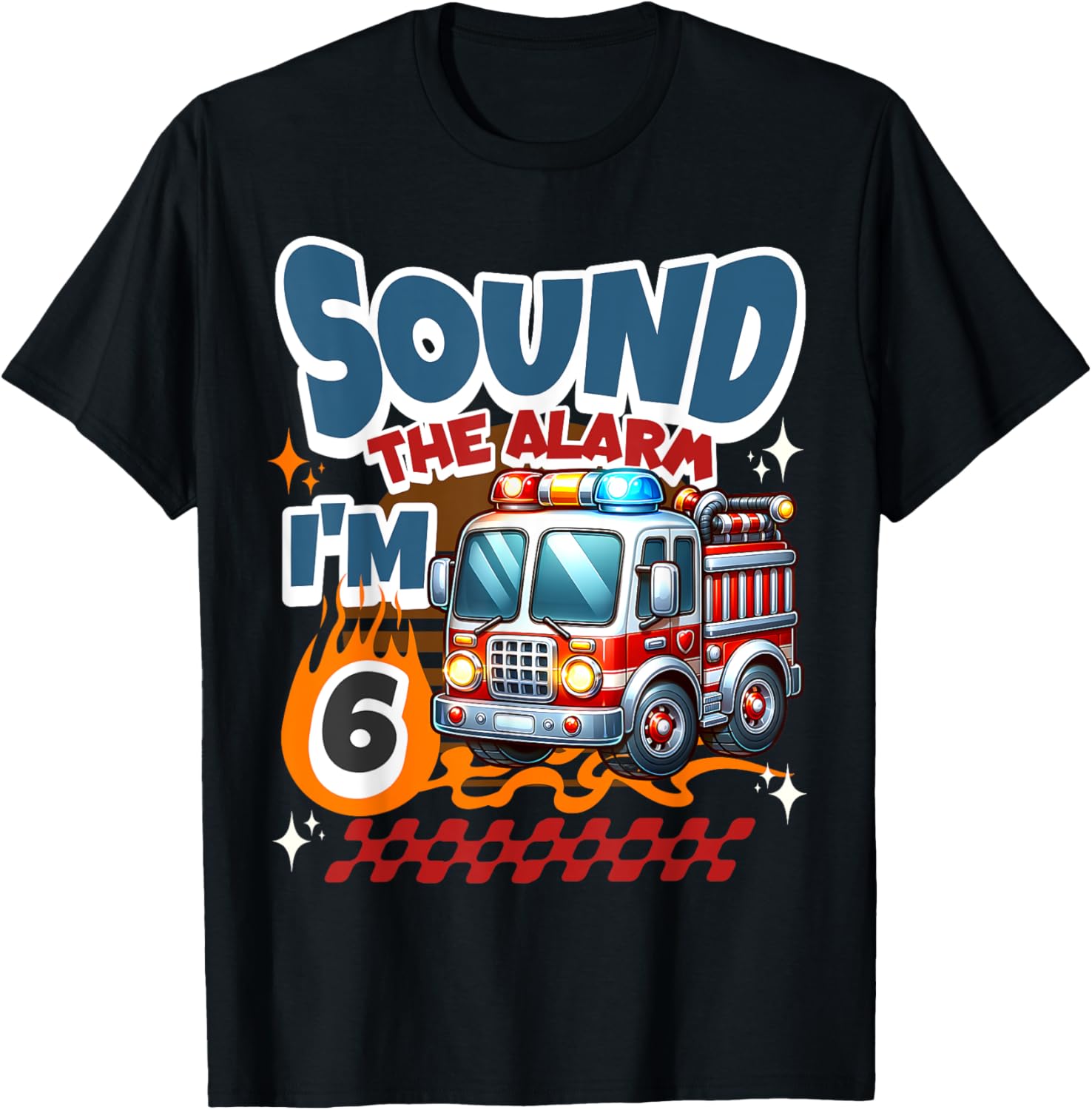 Sound the Alarm I'm 6 Year Fireman Firetruck 6th Birthday T-Shirt - T-Shirt | Black