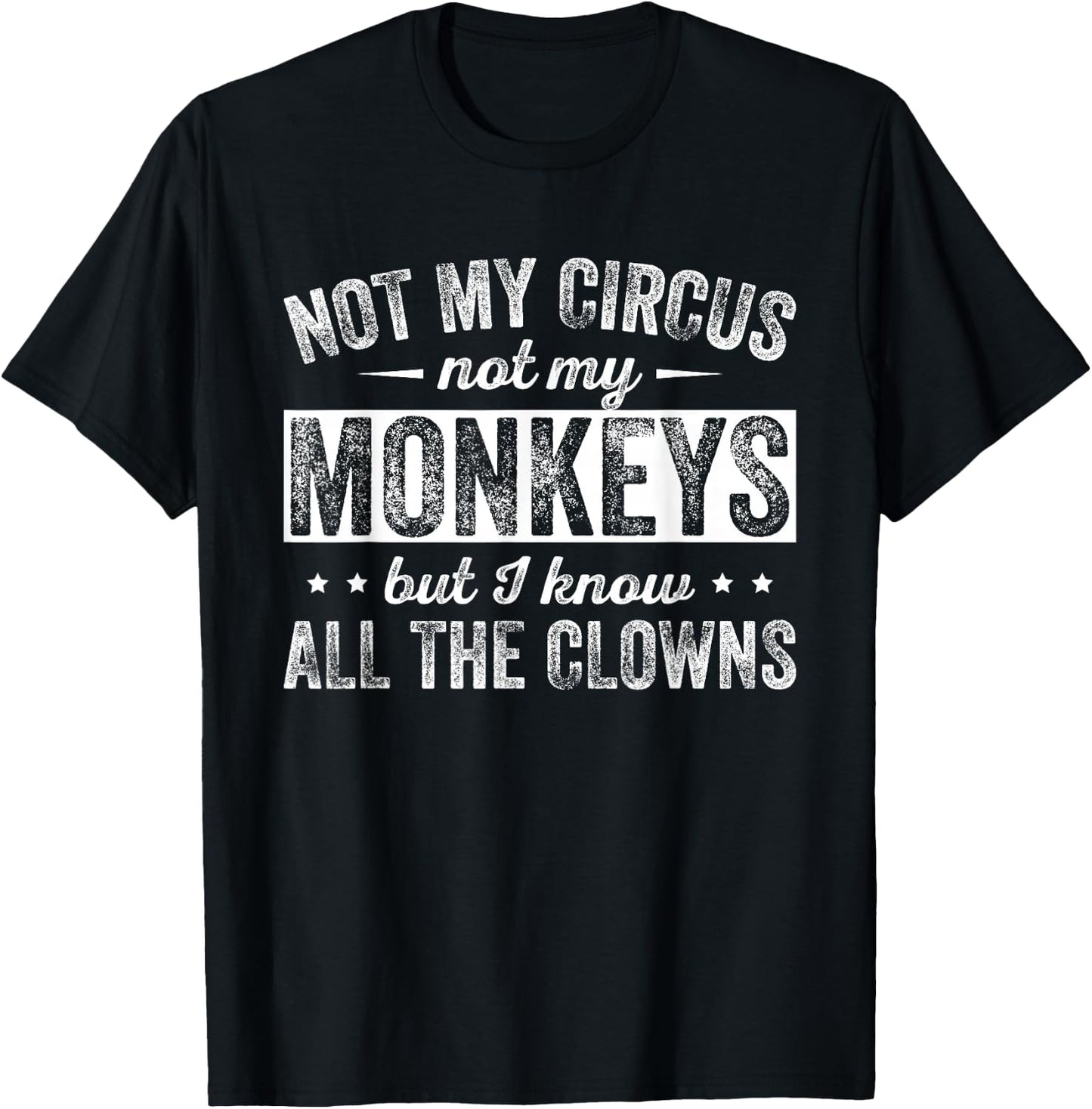 Not My Circus Not My Monkeys But I Know All The Clowns T-Shirt - T-Shirt | Black